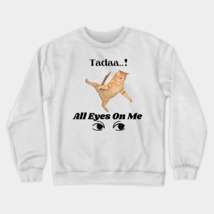 Tadaa....All Eyes on me! Crewneck Sweatshirt